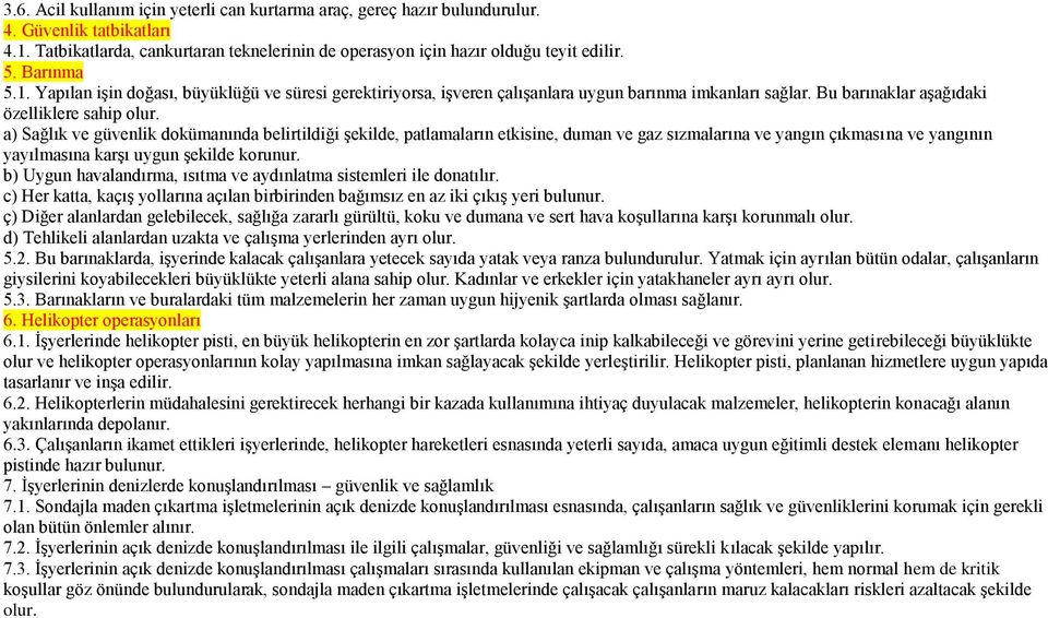 a) Sağlık ve güvenlik dokümanında belirtildiği Ģekilde, patlamaların etkisine, duman ve gaz sızmalarına ve yangın çıkmasına ve yangının yayılmasına karģı uygun Ģekilde korunur.