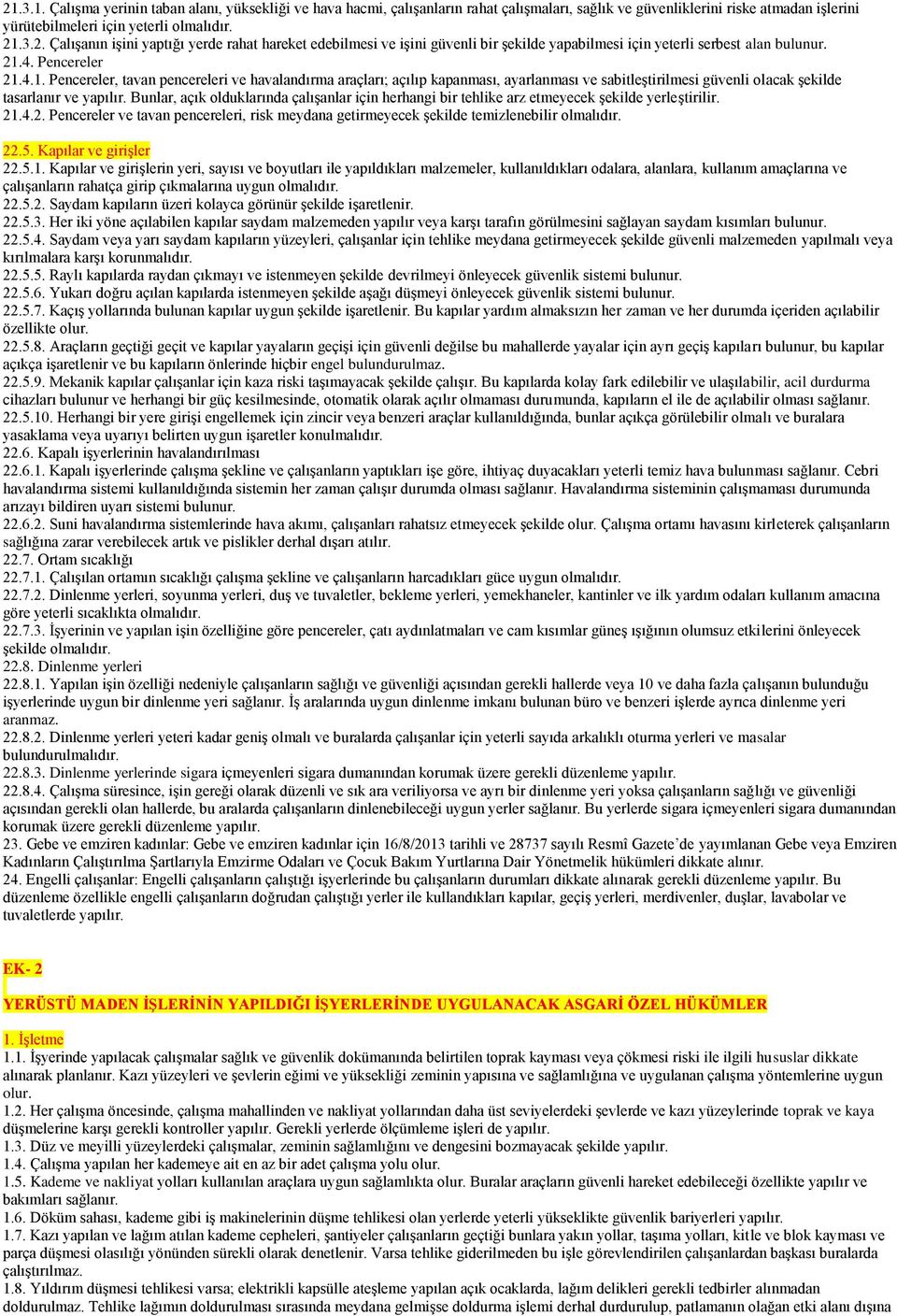 Bunlar, açık olduklarında çalıģanlar için herhangi bir tehlike arz etmeyecek Ģekilde yerleģtirilir. 21.4.2. Pencereler ve tavan pencereleri, risk meydana getirmeyecek Ģekilde temizlenebilir olmalıdır.