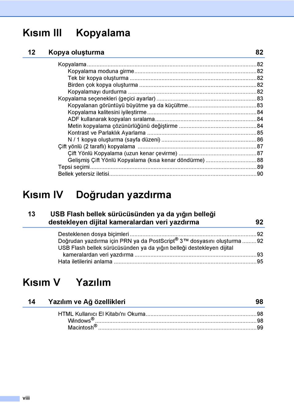 ..84 Metin kopyalama çözünürlüğünü değiştirme...84 Kontrast ve Parlaklık Ayarlama...85 N / 1 kopya oluşturma (sayfa düzeni)...86 Çift yönlü (2 taraflı) kopyalama.