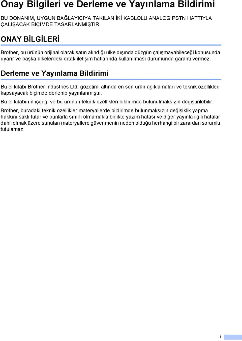 vermez. Derleme ve Yayınlama Bildirimi Bu el kitabı Brother Industries Ltd. gözetimi altında en son ürün açıklamaları ve teknik özellikleri kapsayacak biçimde derlenip yayınlanmıştır.