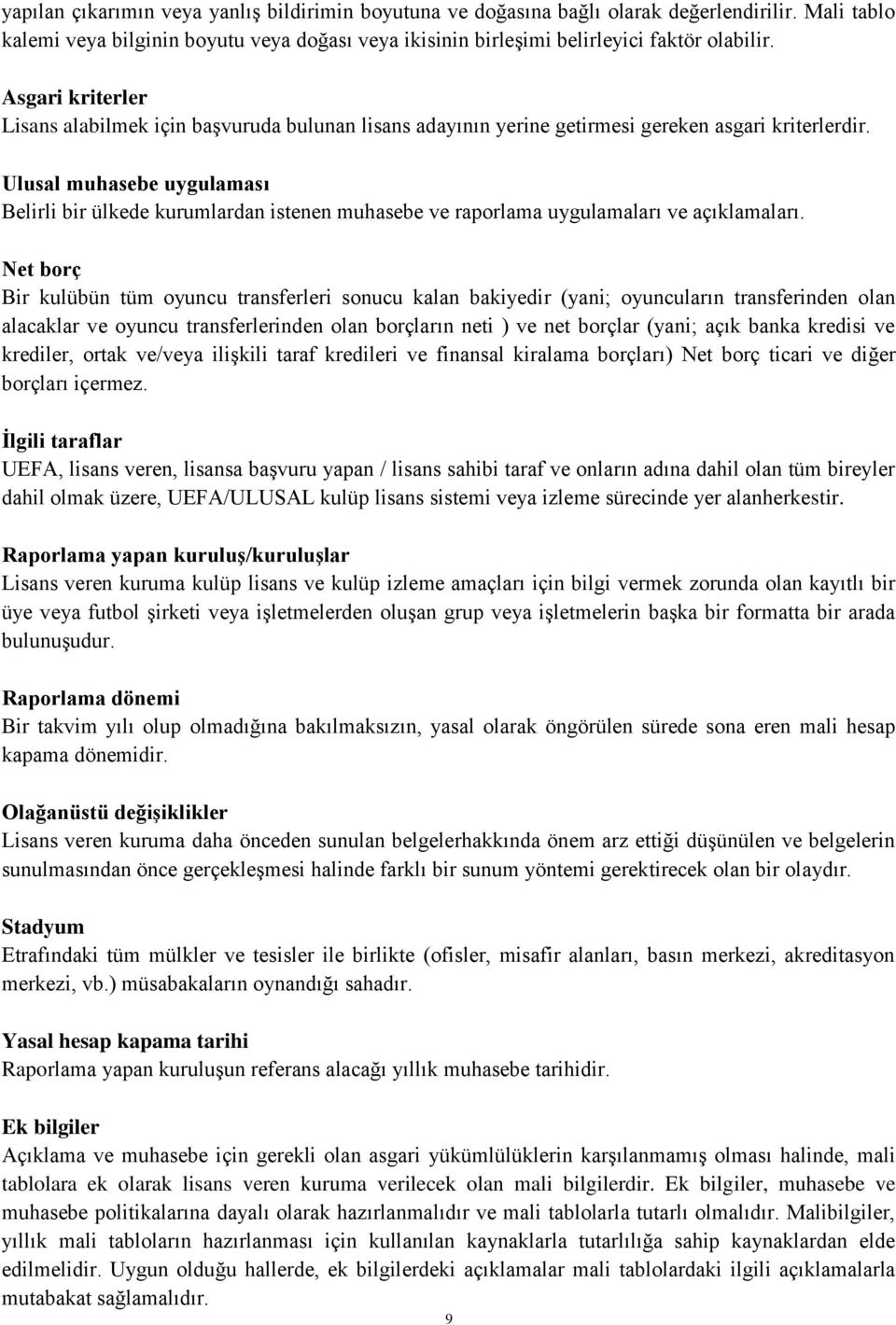 Ulusal muhasebe uygulaması Belirli bir ülkede kurumlardan istenen muhasebe ve raporlama uygulamaları ve açıklamaları.