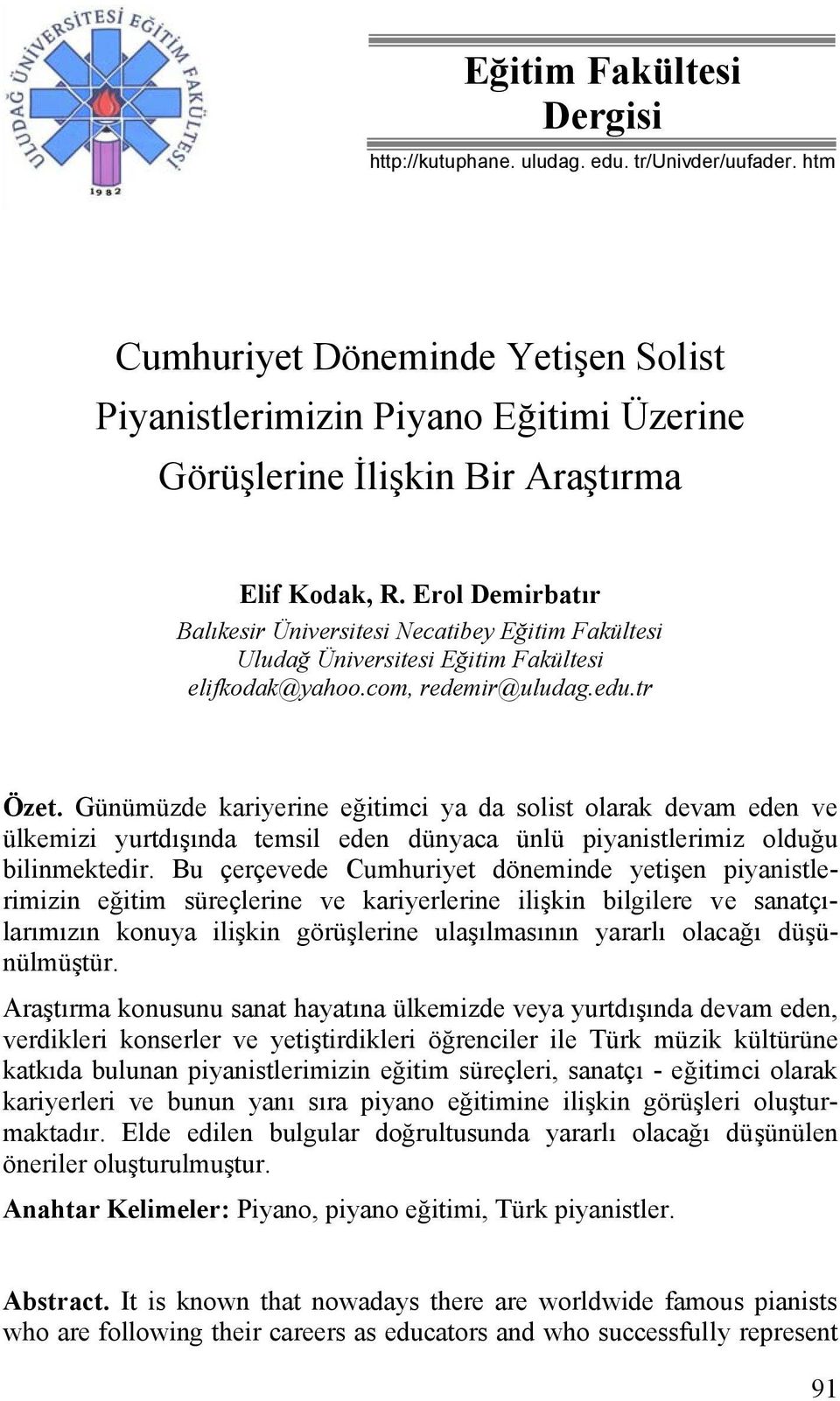 Erol Demirbatır Balıkesir Üniversitesi Necatibey Eğitim Fakültesi Uludağ Üniversitesi Eğitim Fakültesi elifkodak@yahoo.com, redemir@uludag.edu.tr Özet.