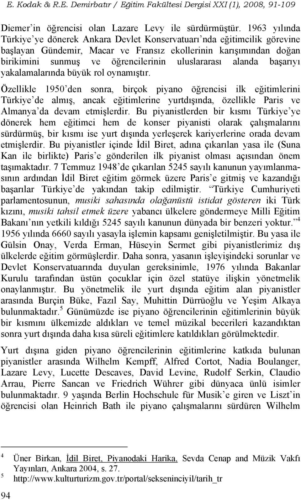 uluslararası alanda başarıyı yakalamalarında büyük rol oynamıştır.