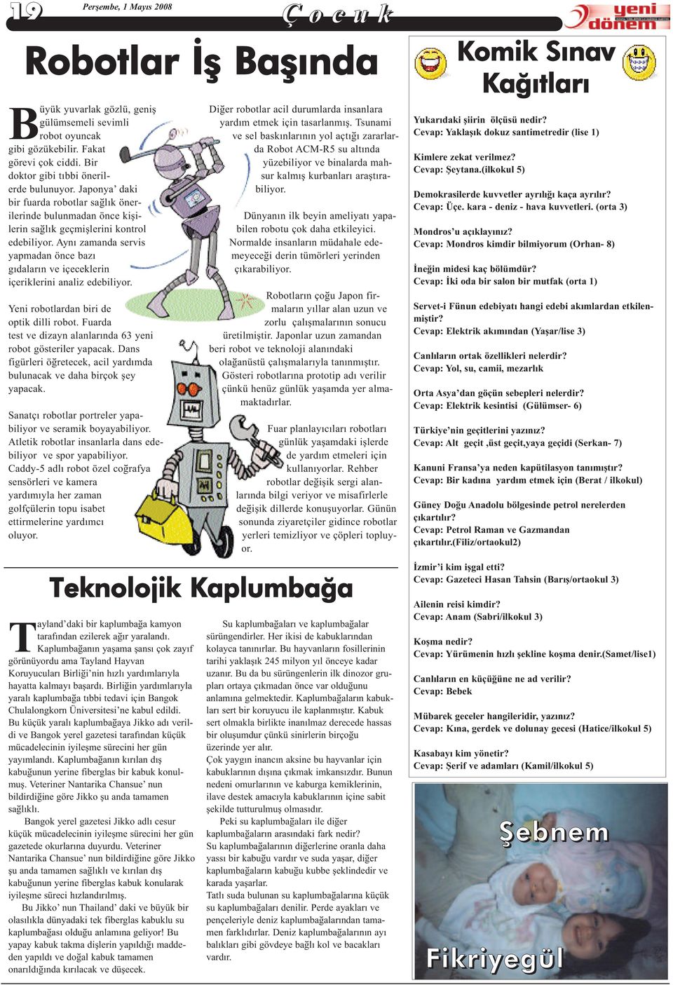 Ayný zamanda servis yapmadan önce bazý gýdalarýn ve içeceklerin içeriklerini analiz edebiliyor. Yeni robotlardan biri de optik dilli robot.