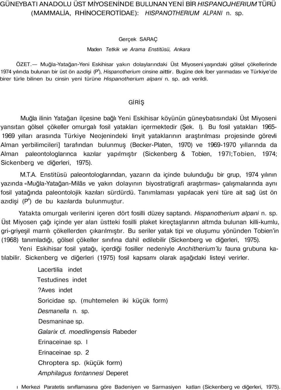 Bugüne dek İber yarımadası ve Türkiye'de birer türle bilinen bu cinsin yeni türüne Hispanotherium alpani n. sp. adı verildi.