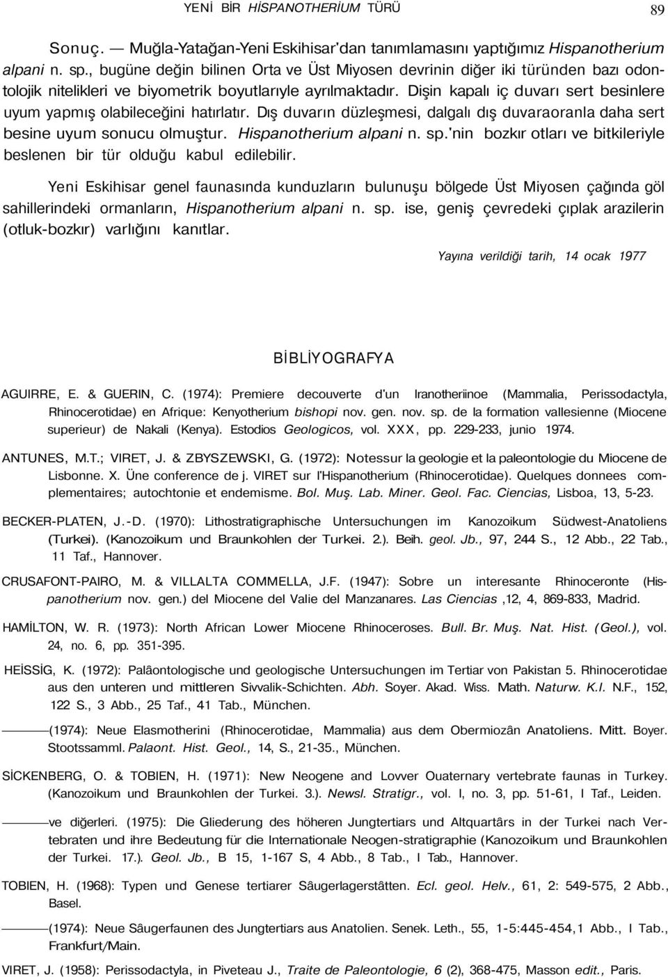 Dişin kapalı iç duvarı sert besinlere uyum yapmış olabileceğini hatırlatır. Dış duvarın düzleşmesi, dalgalı dış duvaraoranla daha sert besine uyum sonucu olmuştur. Hispanotherium alpani n. sp.