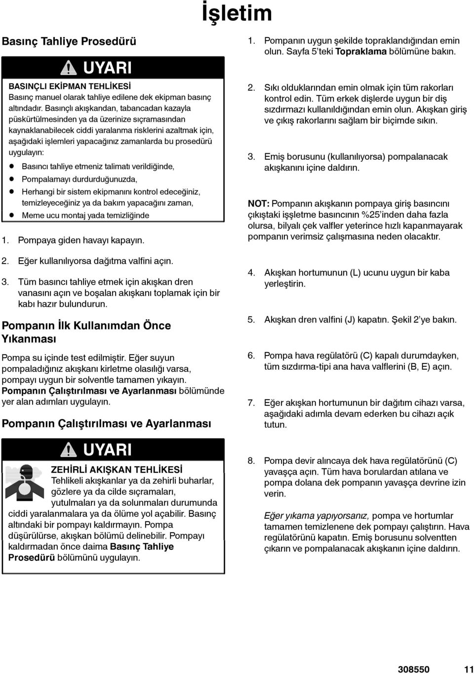 prosedürü uygulayın: Basıncı tahliye etmeniz talimatı verildiğinde, Pompalamayı durdurduğunuzda, Herhangi bir sistem ekipmanını kontrol edeceğiniz, temizleyeceğiniz ya da bakım yapacağını zaman, Meme