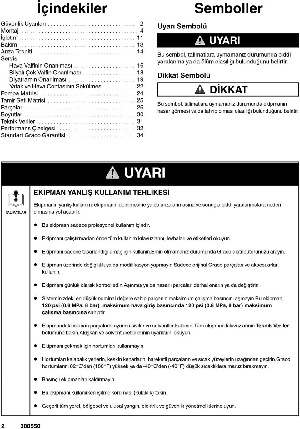 .. 4 Uyarı Sembolü Semboller UYARI Bu sembol, talimatlara uymamanız durumunda ciddi yaralanmayadaölümolasılığı bulunduğunu belirtir.