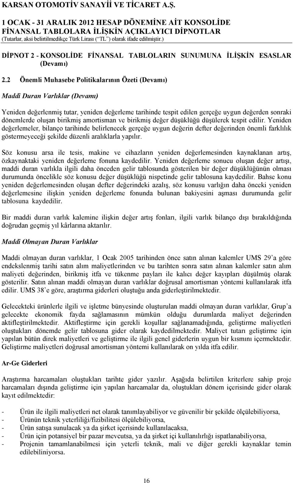 birikmiş amortisman ve birikmiş değer düşüklüğü düşülerek tespit edilir.