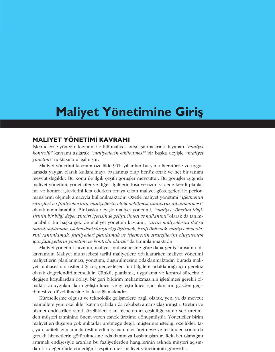 Maliyet yönetimi kavram özellikle 90 l y llardan bu yana literatürde ve uygulamada yayg n olarak kullan lmaya bafllanm fl olup henüz ortak ve net bir tan m mevcut de ildir.