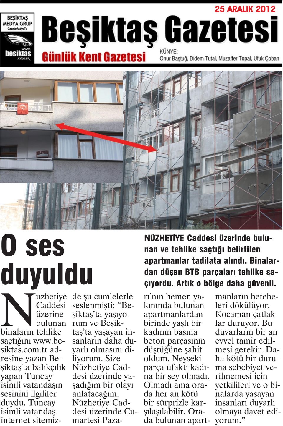 Tuncay isimli vatandaş internet sitemizde şu cümlelerle seslenmişti: Beşiktaş ta yaşıyorum ve Beşiktaş ta yaşayan insanların daha duyarlı olmasını diliyorum.