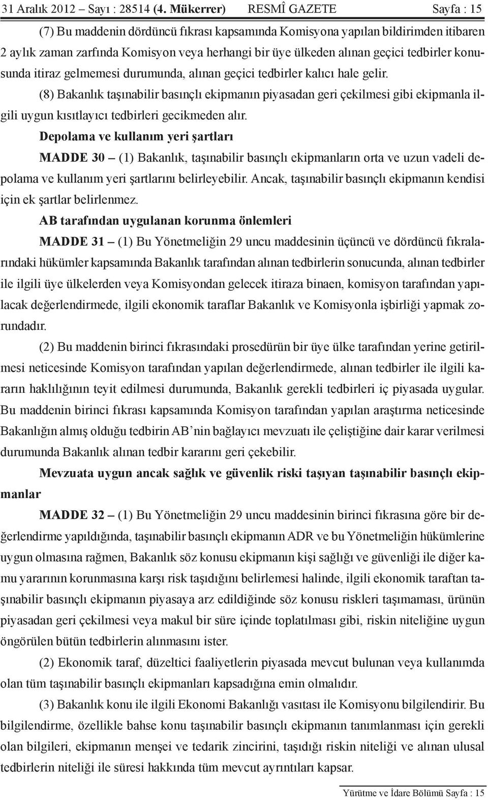 tedbirler konusunda itiraz gelmemesi durumunda, alınan geçici tedbirler kalıcı hale gelir.