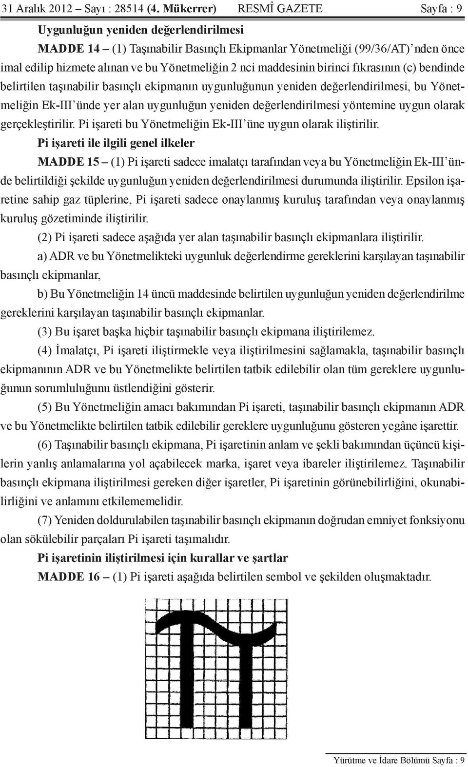 maddesinin birinci fıkrasının (c) bendinde belirtilen taşınabilir basınçlı ekipmanın uygunluğunun yeniden değerlendirilmesi, bu Yönetmeliğin Ek-III ünde yer alan uygunluğun yeniden değerlendirilmesi