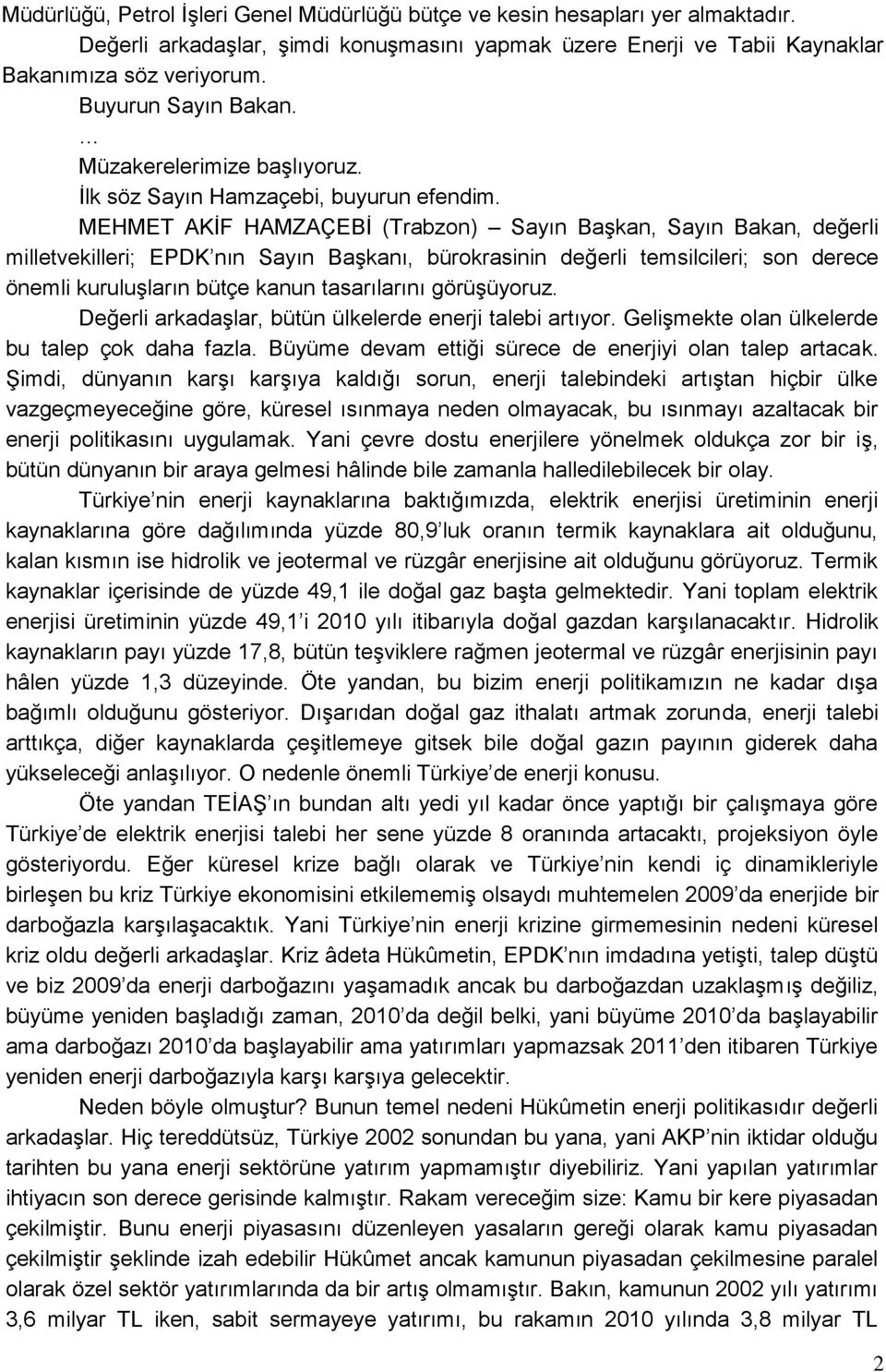 MEHMET AKİF HAMZAÇEBİ (Trabzon) Sayın Başkan, Sayın Bakan, değerli milletvekilleri; EPDK nın Sayın Başkanı, bürokrasinin değerli temsilcileri; son derece önemli kuruluşların bütçe kanun tasarılarını