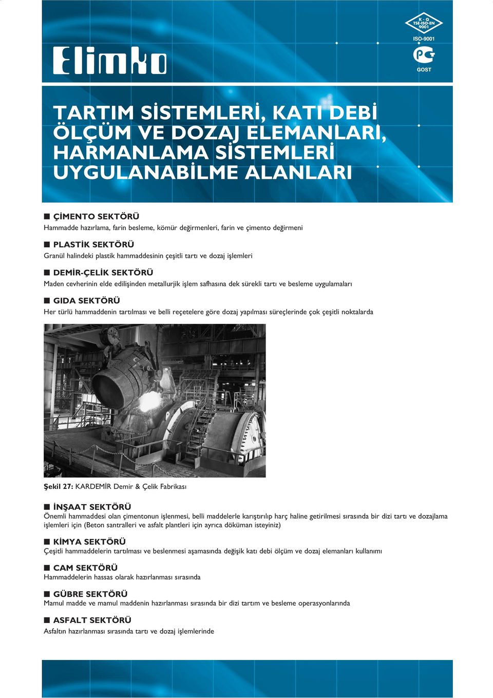 besleme uygulamalar GIDA SEKTÖRÜ Her türlü hammaddenin tart lmas ve belli reçetelere göre dozaj yap lmas süreçlerinde çok çeflitli noktalarda fiekil 27: KARDEM R Demir & Çelik Fabrikas NfiAAT SEKTÖRÜ