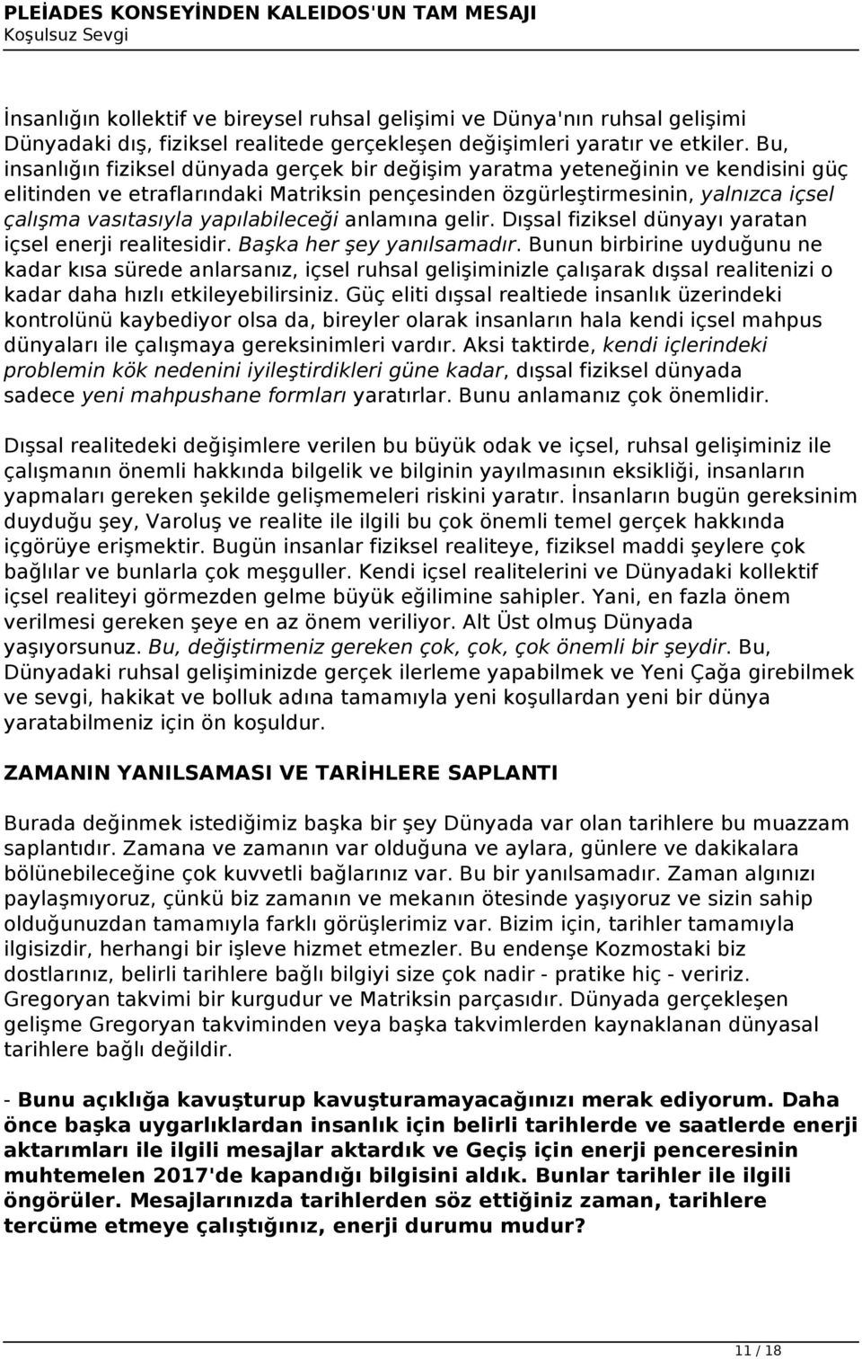 yapılabileceği anlamına gelir. Dışsal fiziksel dünyayı yaratan içsel enerji realitesidir. Başka her şey yanılsamadır.