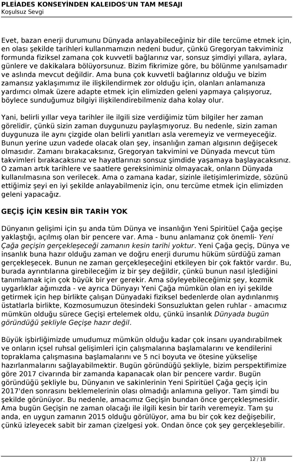 Ama buna çok kuvvetli bağlarınız olduğu ve bizim zamansız yaklaşımımız ile ilişkilendirmek zor olduğu için, olanları anlamanıza yardımcı olmak üzere adapte etmek için elimizden geleni yapmaya