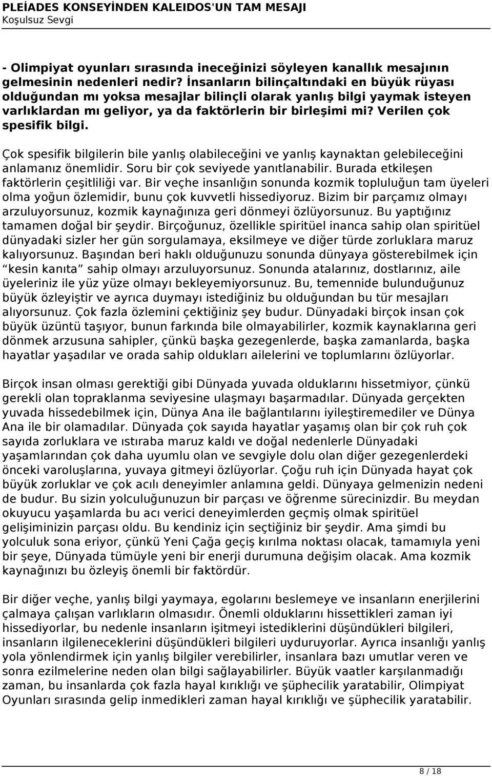 Verilen çok spesifik bilgi. Çok spesifik bilgilerin bile yanlış olabileceğini ve yanlış kaynaktan gelebileceğini anlamanız önemlidir. Soru bir çok seviyede yanıtlanabilir.