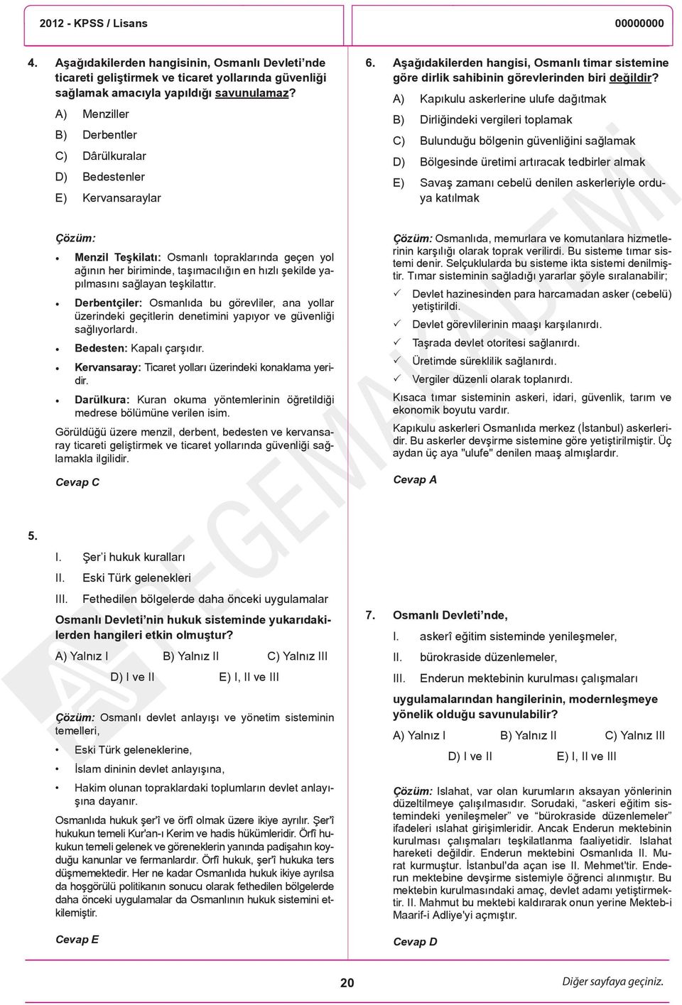 A) Kapıkulu askerlerine ulufe dağıtmak B) Dirliğindeki vergileri toplamak C) Bulunduğu bölgenin güvenliğini sağlamak D) Bölgesinde üretimi artıracak tedbirler almak E) Savaş zamanı cebelü denilen