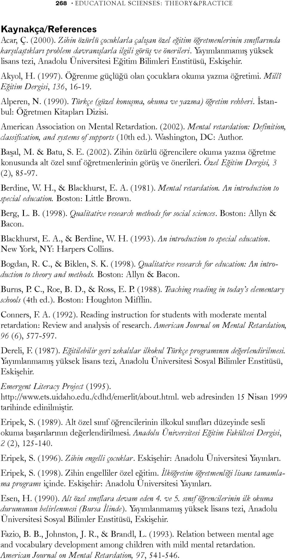 Yayýmlanmamýþ yüksek lisans tezi, Anadolu Üniversitesi Eðitim Bilimleri Enstitüsü, Eskiþehir. Akyol, H. (1997). Öðrenme güçlüðü olan çocuklara okuma yazma öðretimi. Millî Eðitim Dergisi, 136, 16-19.