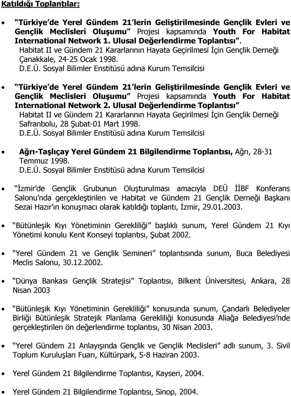 Sosyal Bilimler Enstitüsü adına Kurum Temsilcisi Türkiye de Yerel Gündem 21 lerin Geliştirilmesinde Gençlik Evleri ve Gençlik Meclisleri Oluşumu Projesi kapsamında Youth For Habitat International