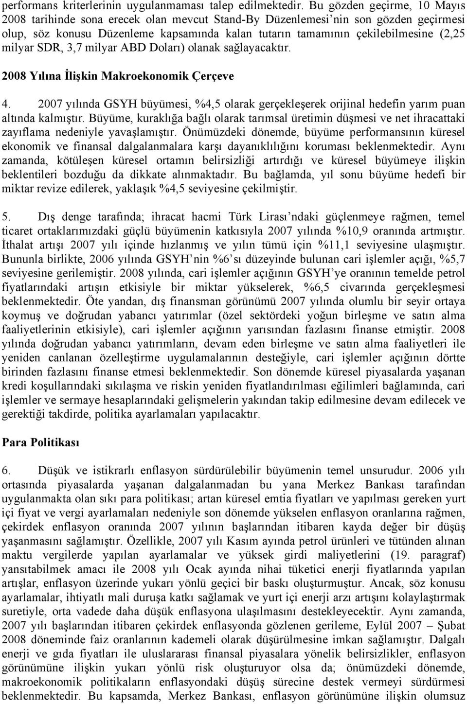 milyar SDR, 3,7 milyar ABD Doları) olanak sağlayacaktır. 2008 Yılına İlişkin Makroekonomik Çerçeve 4.