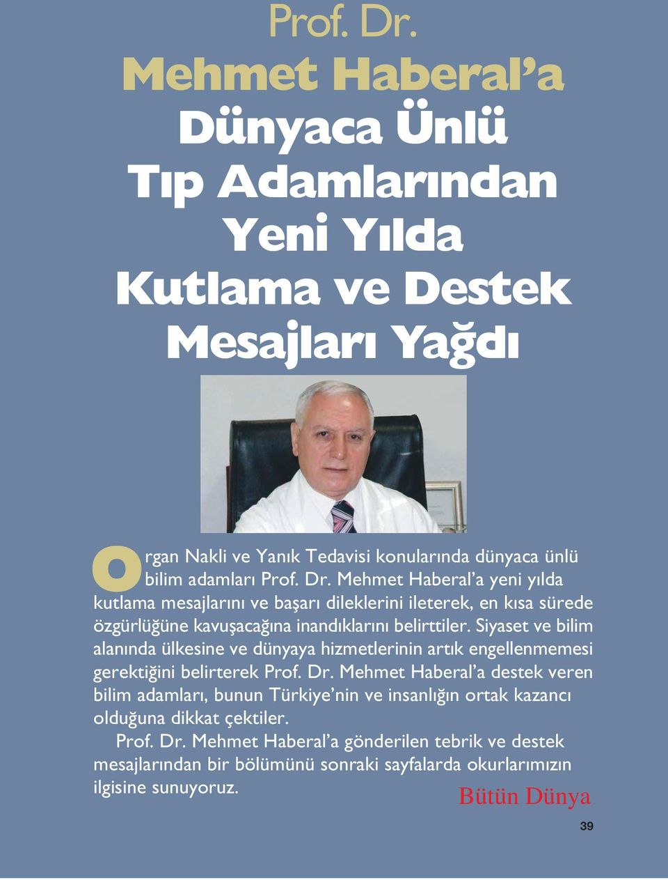 Siyaset ve bilim alan nda ülkesine ve dünyaya hizmetlerinin art k engellenmemesi gerekti ini belirterek Prof. Dr.