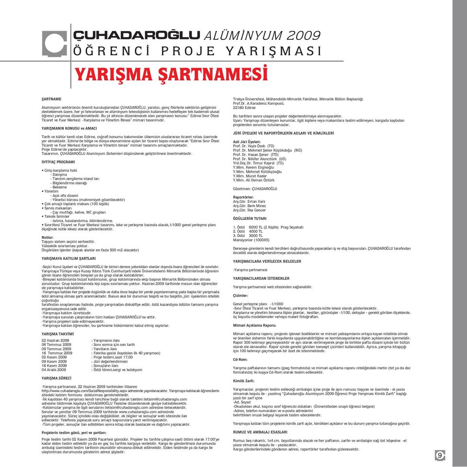 Bu y l alt nc s düzenlenecek olan yar flman n konusu: Edirne S n r Ötesi Ticaret ve Fuar Merkezi -Karfl lama ve Yönetim Binas mimari tasar m d r.