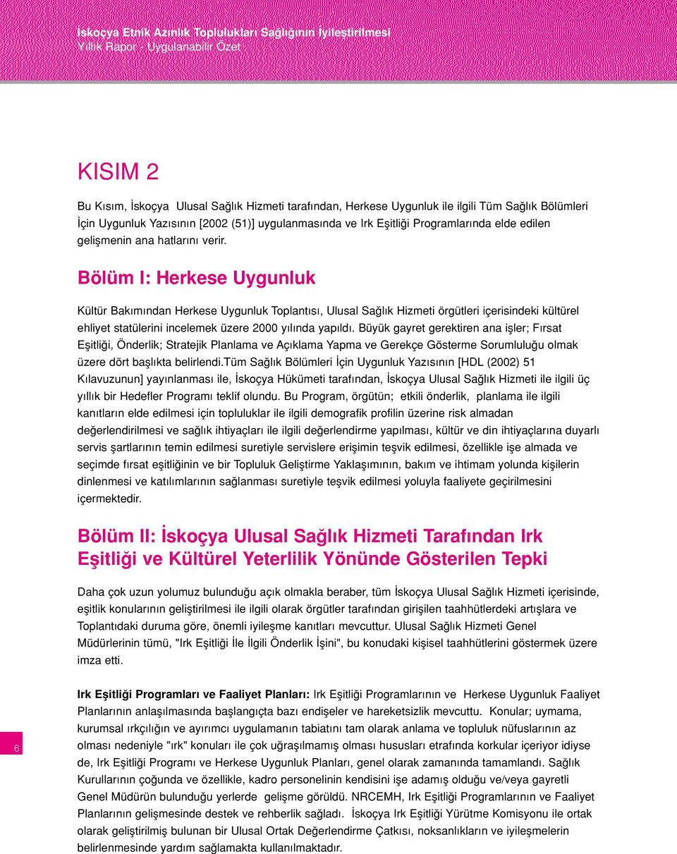 Bölüm I: Herkese Uygunluk Kültür Bakımından Herkese Uygunluk Toplantısı, Ulusal Sa lık Hizmeti örgütleri içerisindeki kültürel ehliyet statülerini incelemek üzere 2000 yılında yapıldı.