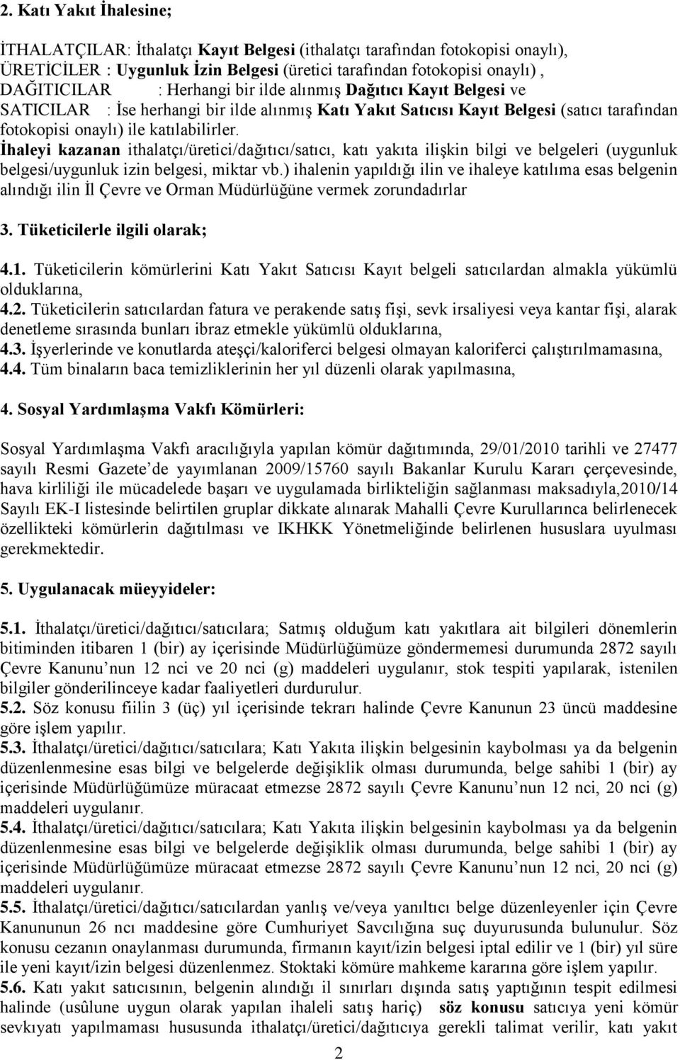 Ġhaleyi kazanan ithalatçı/üretici/dağıtıcı/satıcı, katı yakıta iliģkin bilgi ve belgeleri (uygunluk belgesi/uygunluk izin belgesi, miktar vb.