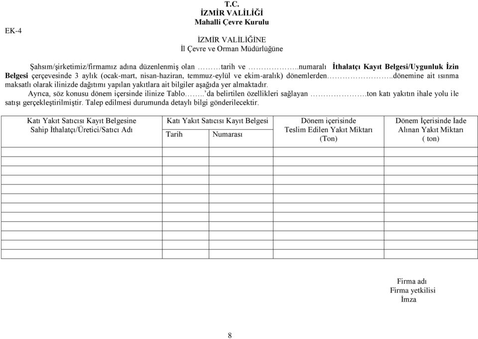 .dönemine ait ısınma maksatlı olarak ilinizde dağıtımı yapılan yakıtlara ait bilgiler aģağıda yer almaktadır. Ayrıca, söz konusu dönem içersinde ilinize Tablo.. da belirtilen özellikleri sağlayan.