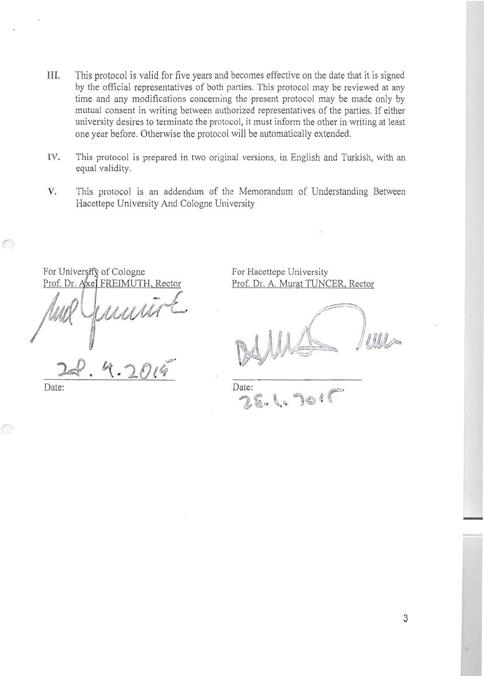 If either university desires to terminate the protocol, it must inform the other in writing at least one year before. Otherwise the protocol will be automatically extended.