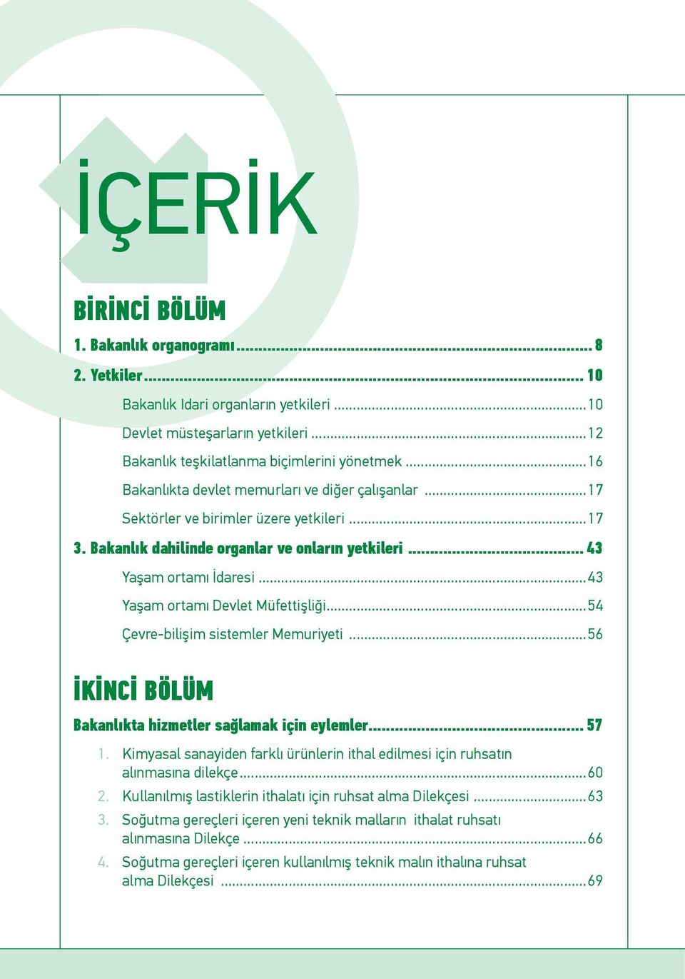 ..43 Yaşam ortamı Devlet Müfettişliği...54 Çevre-bilişim sistemler Memuriyeti...56 İKİNCİ BÖLÜM Bakanlıkta hizmetler sağlamak için eylemler... 57 1.