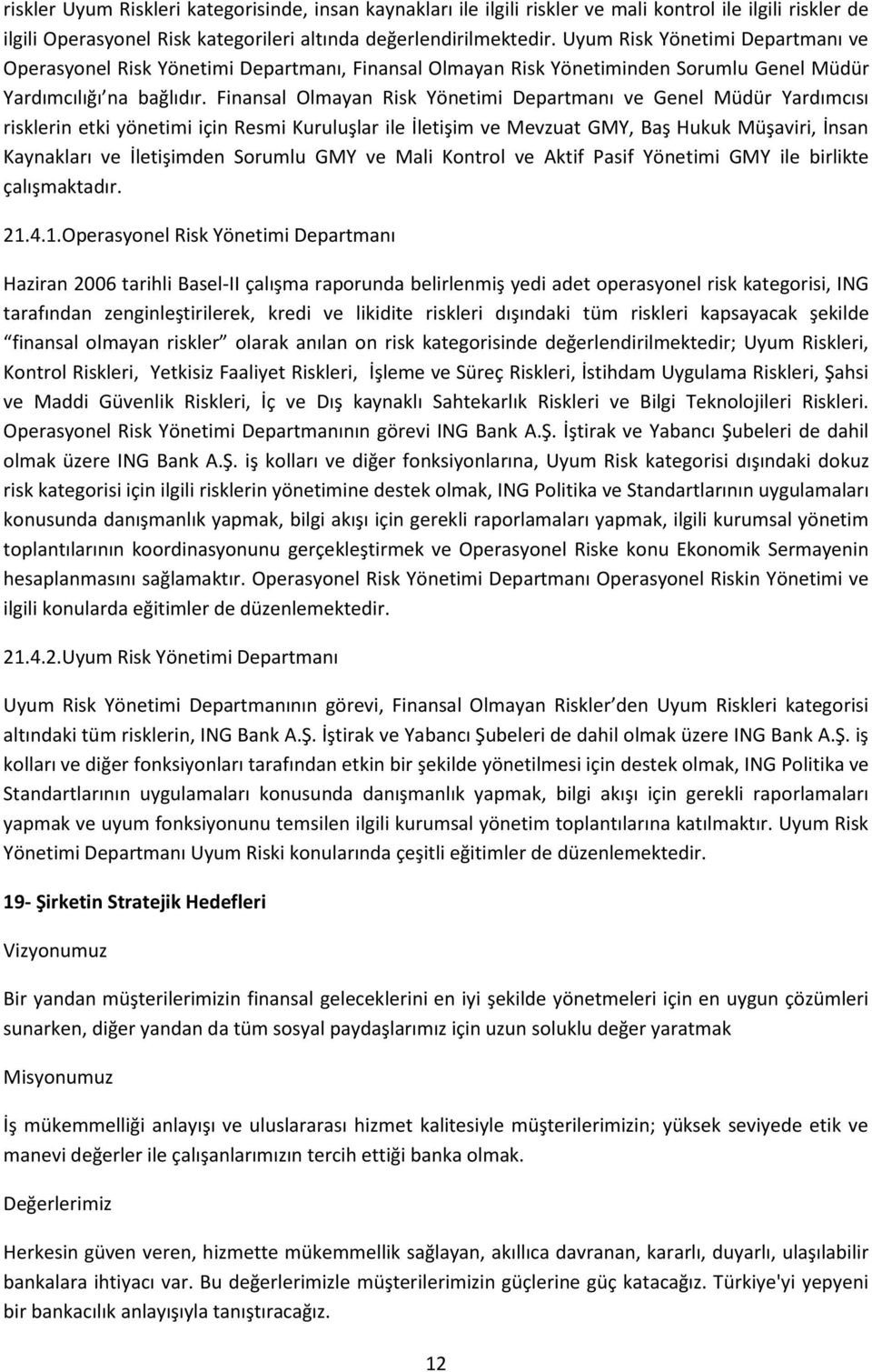 Finansal Olmayan Risk Yönetimi Departmanı ve Genel Müdür Yardımcısı risklerin etki yönetimi için Resmi Kuruluşlar ile İletişim ve Mevzuat GMY, Baş Hukuk Müşaviri, İnsan Kaynakları ve İletişimden