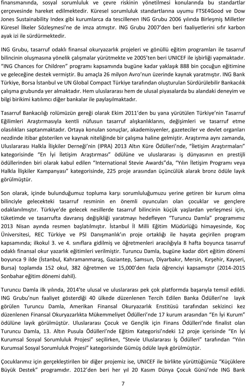 atmıştır. ING Grubu 2007 den beri faaliyetlerini sıfır karbon ayak izi ile sürdürmektedir.