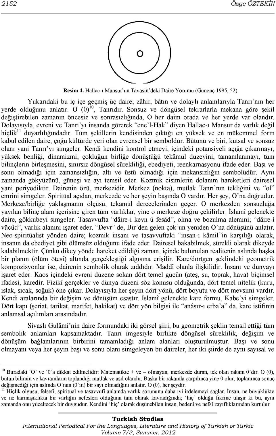 Sonsuz ve döngüsel tekrarlarla mekana göre Ģekil değiģtirebilen zamanın öncesiz ve sonrasızlığında, O her daim orada ve her yerde var olandır.