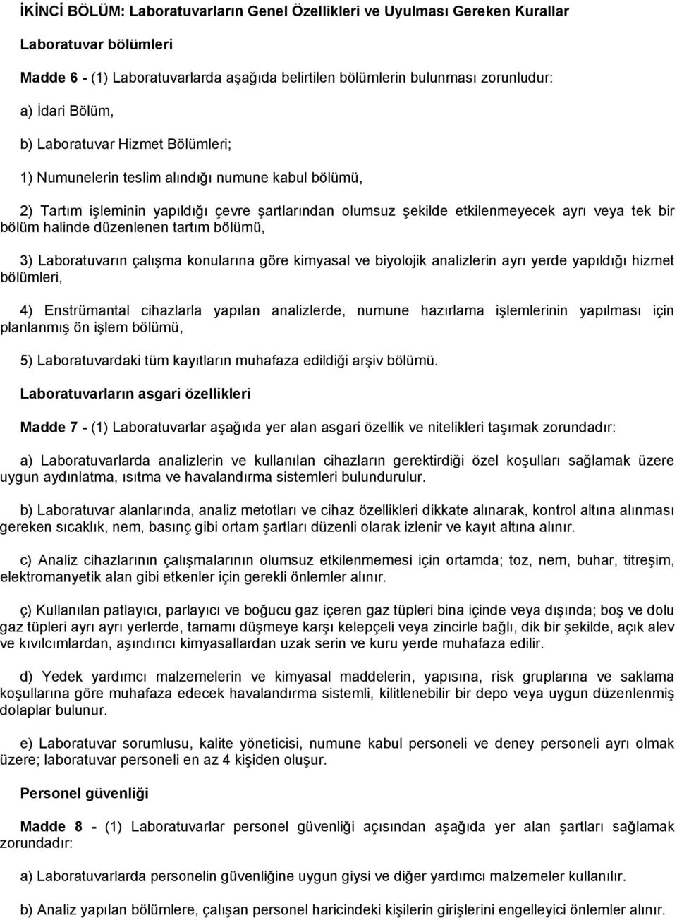 düzenlenen tartım bölümü, 3) Laboratuvarın çalışma konularına göre kimyasal ve biyolojik analizlerin ayrı yerde yapıldığı hizmet bölümleri, 4) Enstrümantal cihazlarla yapılan analizlerde, numune