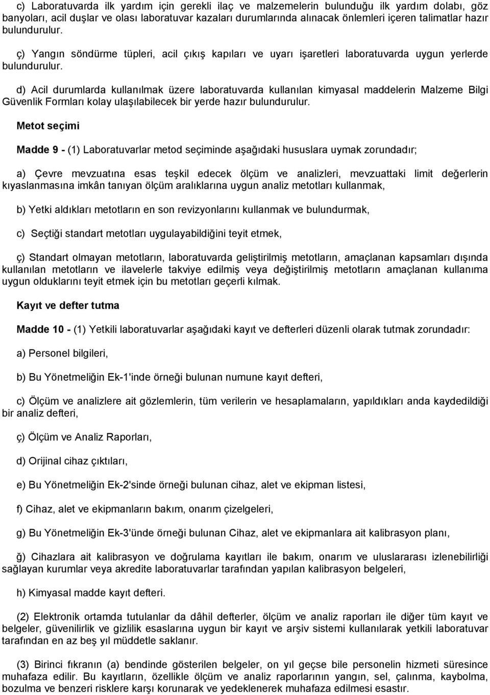 d) Acil durumlarda kullanılmak üzere laboratuvarda kullanılan kimyasal maddelerin Malzeme Bilgi Güvenlik Formları kolay ulaşılabilecek bir yerde hazır bulundurulur.