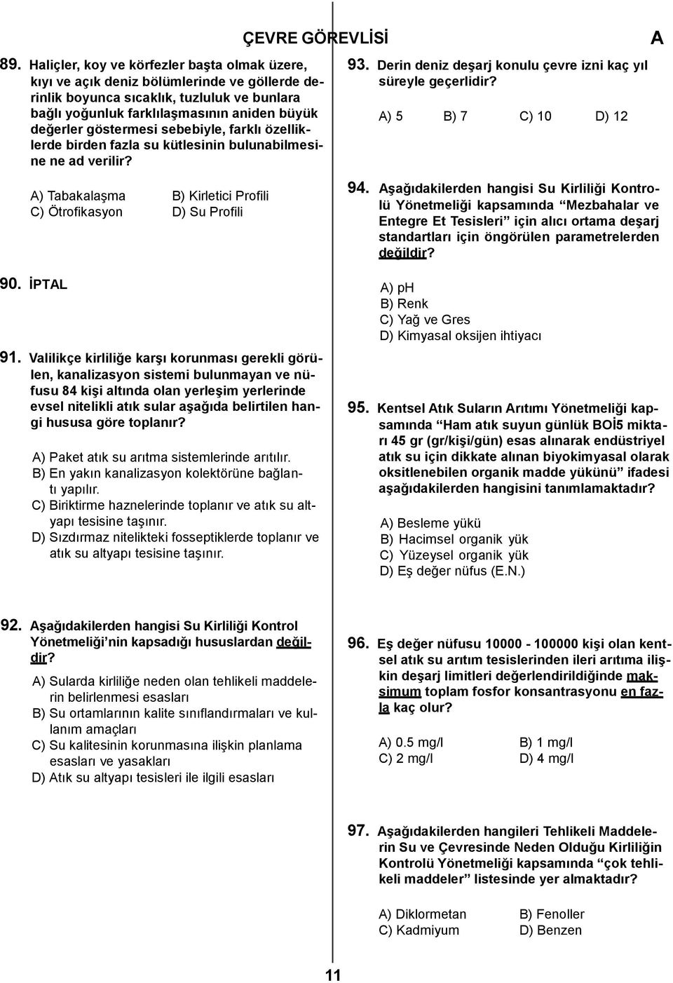) 5 B) 7 C) 10 D) 12 ) Tabakalaşma B) Kirletici Profili C) Ötrofikasyon D) Su Profili 90. ĠPTL 91.