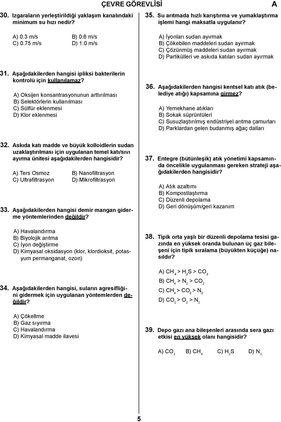 Ģağıdakilerden hangisi ipliksi bakterilerin kontrolü için kullanılamaz? ) Oksijen konsantrasyonunun arttırılması B) Selektörlerin kullanılması C) Sülfür eklenmesi D) Klor eklenmesi 36.