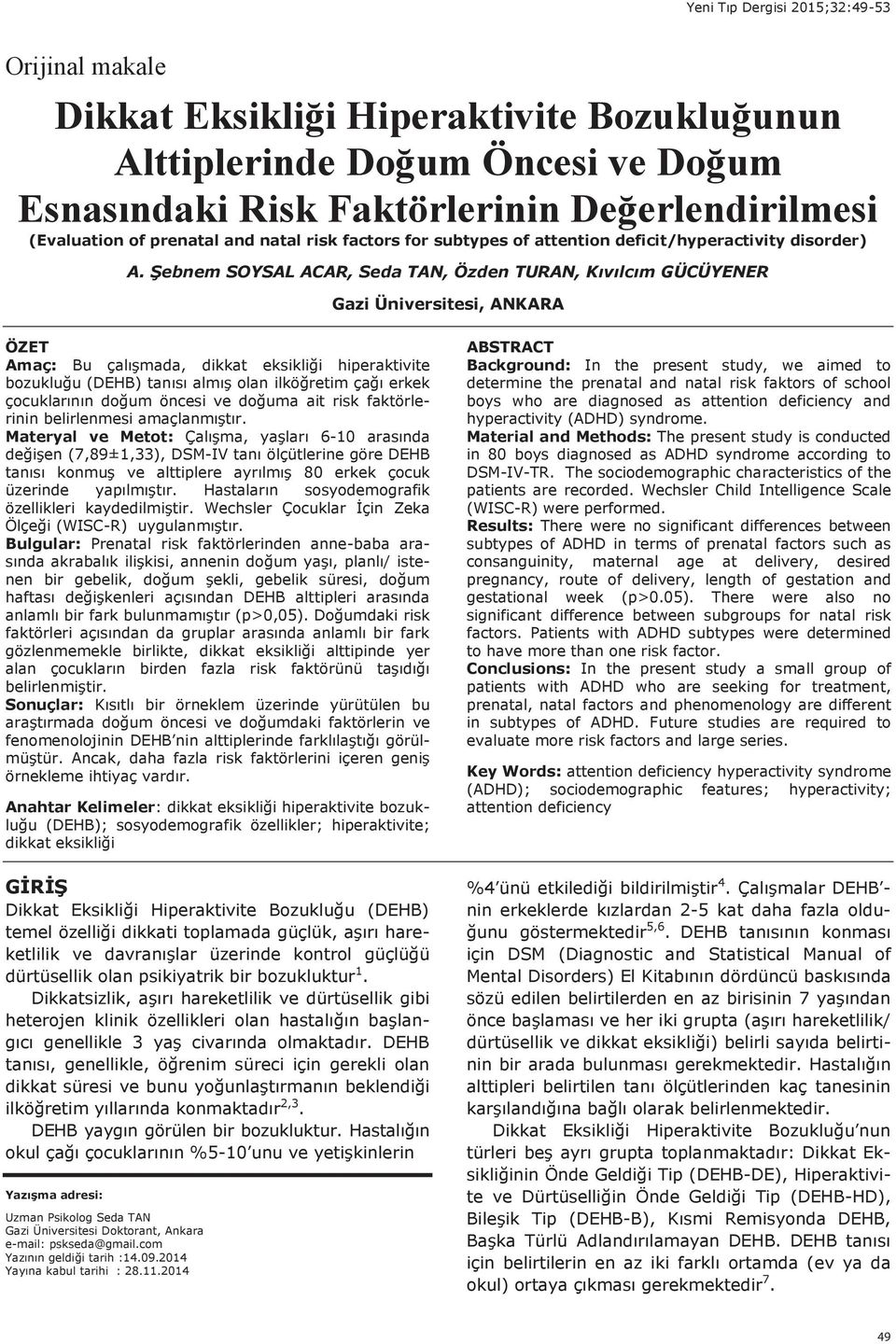 Şebnem SOYSAL ACAR, Seda TAN, Özden TURAN, K v lc m GÜCÜYENER Gazi Üniversitesi, ANKARA ÖZET Amaç: Bu çal şmada, dikkat eksikliği hiperaktivite bozukluğu (DEHB) tan s alm ş olan ilköğretim çağ erkek