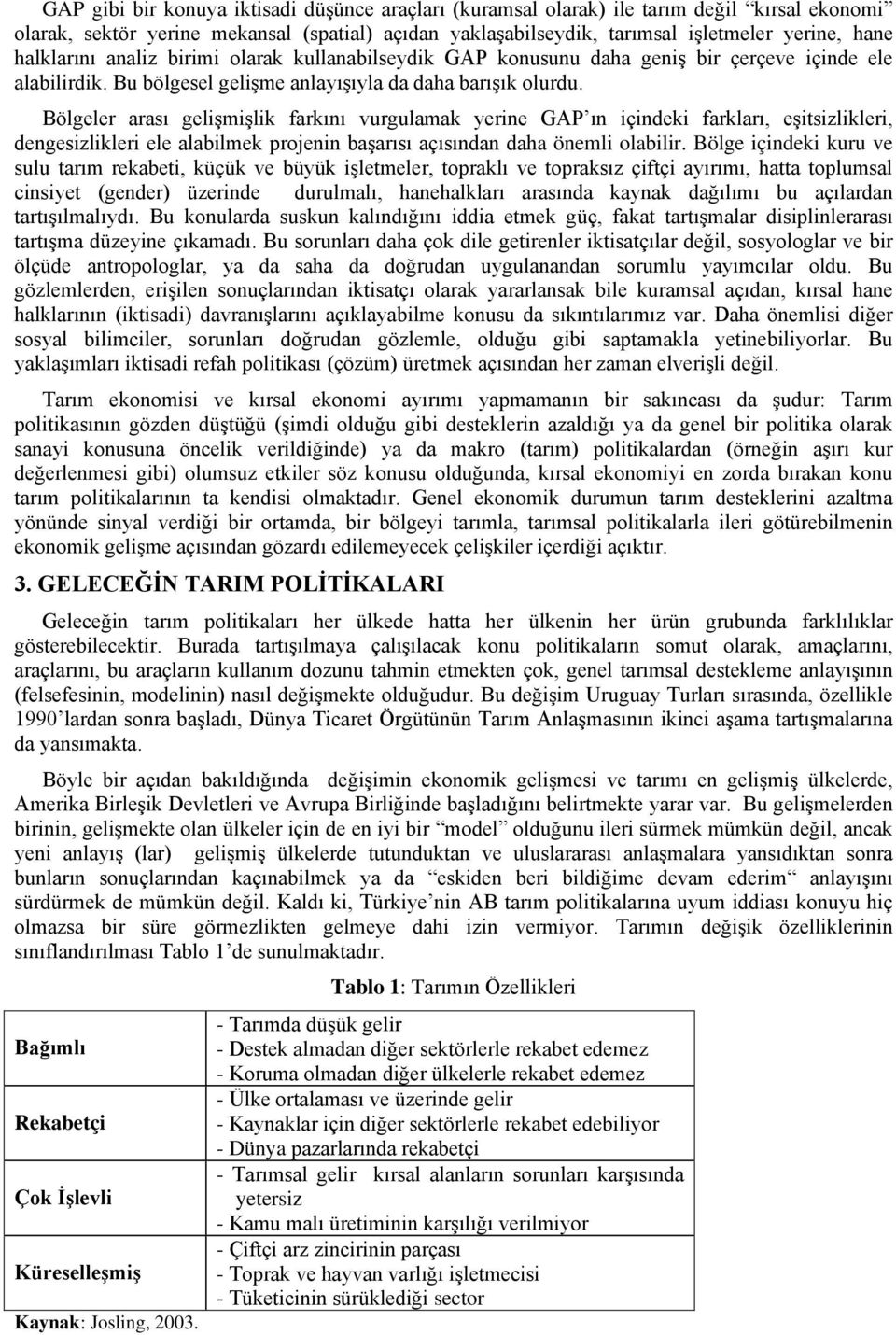 Bölgeler arası gelişmişlik farkını vurgulamak yerine GAP ın içindeki farkları, eşitsizlikleri, dengesizlikleri ele alabilmek projenin başarısı açısından daha önemli olabilir.