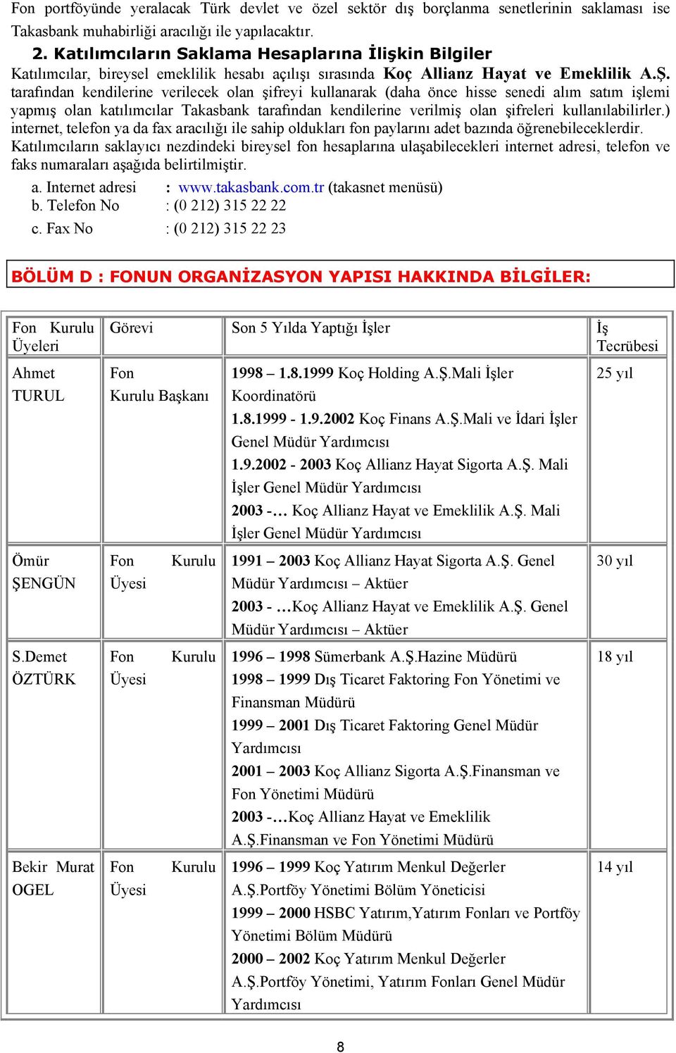 tarafından kendilerine verilecek olan şifreyi kullanarak (daha önce hisse senedi alım satım işlemi yapmış olan katılımcılar Takasbank tarafından kendilerine verilmiş olan şifreleri kullanılabilirler.