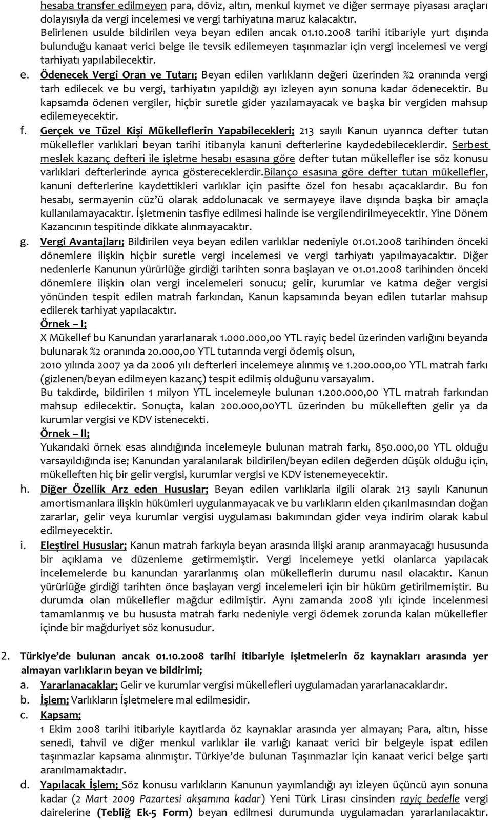 2008 tarihi itibariyle yurt dışında bulunduğu kanaat verici belge ile tevsik ed