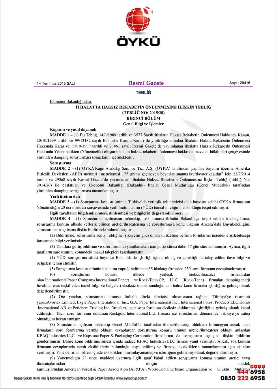 konulan İthalatta Haksız Rekabetin Önlenmesi Hakkında Karar ve 30/10/1999 tarihli ve 23861 sayılı Resmî Gazete de yayımlanan İthalatta Haksız Rekabetin Önlenmesi Hakkında Yönetmelikten (Yönetmelik)