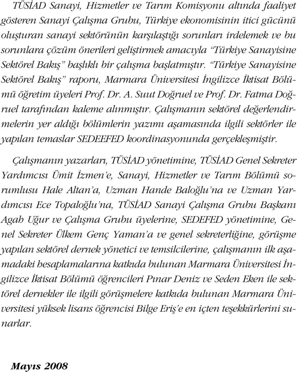 Türkiye Sanayisine Sektörel Bakıș raporu, Marmara Üniversitesi İngilizce İktisat Bölümü öğretim üyeleri Prof. Dr. A. Suut Doğruel ve Prof. Dr. Fatma Doğruel tarafından kaleme alınmıștır.