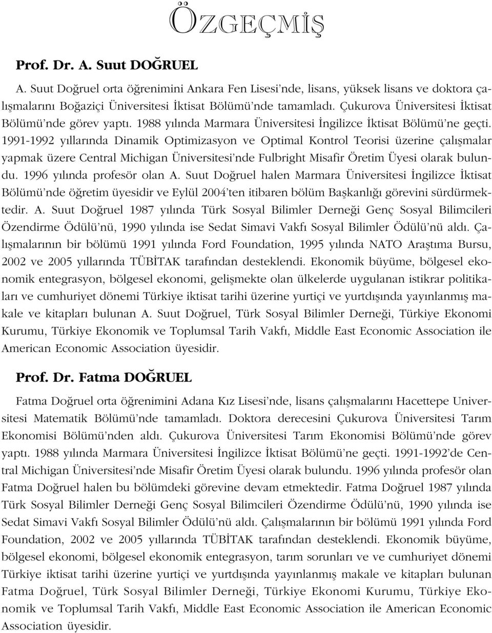 1991-1992 yıllarında Dinamik Optimizasyon ve Optimal Kontrol Teorisi üzerine çalıșmalar yapmak üzere Central Michigan Üniversitesi nde Fulbright Misafir Öretim Üyesi olarak bulundu.