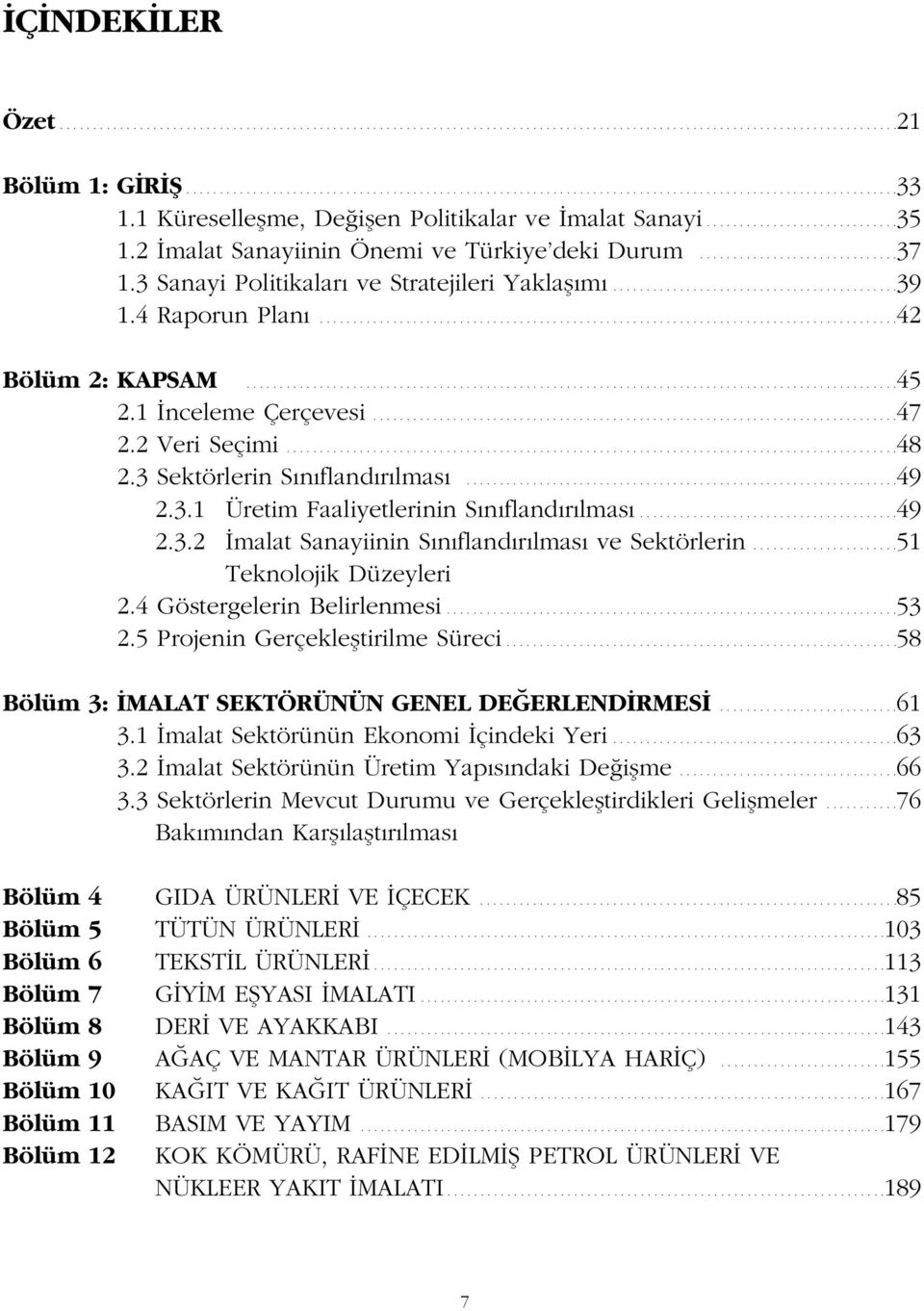 3 Sanayi Politikaları ve Stratejileri Yaklașımı...........................................39 1.4 Raporun Planı.......................................................................................42 Bölüm 2: KAPSAM.