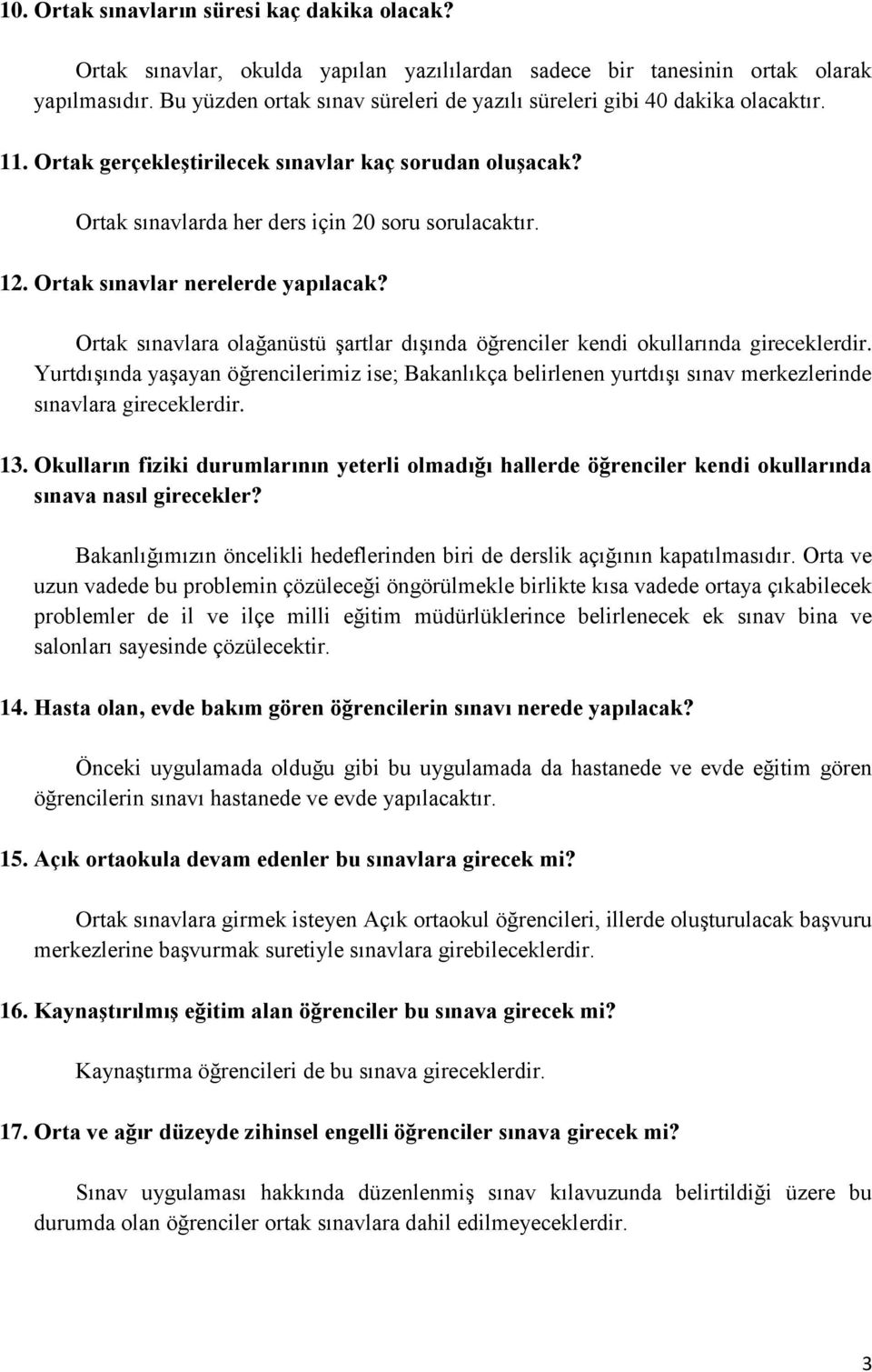 Ortak sınavlar nerelerde yapılacak? Ortak sınavlara olağanüstü şartlar dışında öğrenciler kendi okullarında gireceklerdir.