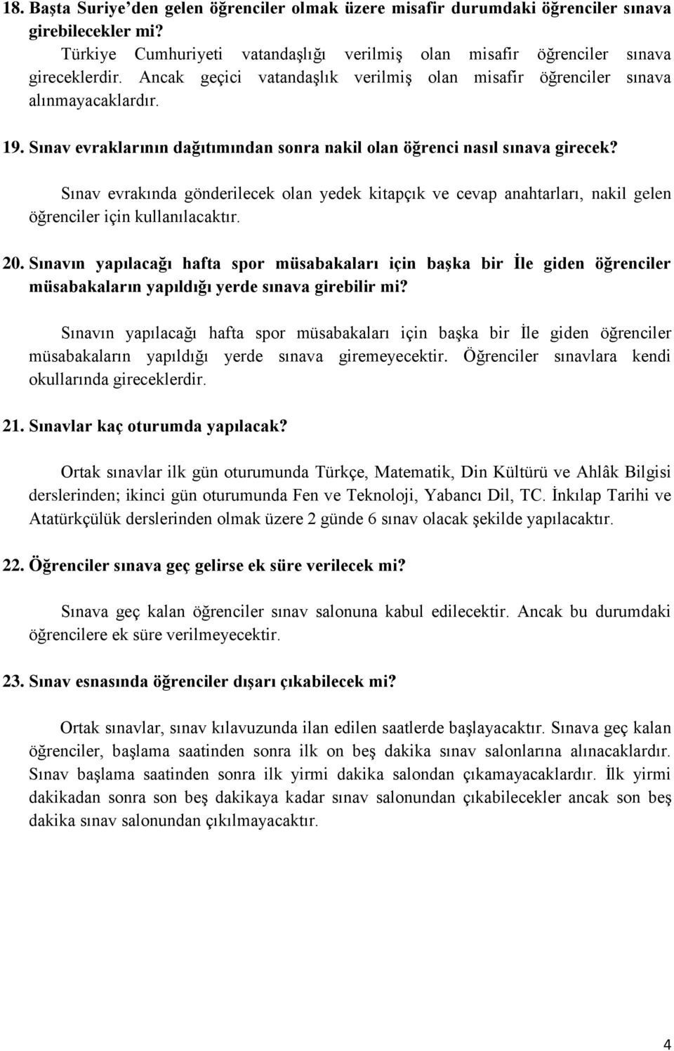 Sınav evrakında gönderilecek olan yedek kitapçık ve cevap anahtarları, nakil gelen öğrenciler için kullanılacaktır. 20.